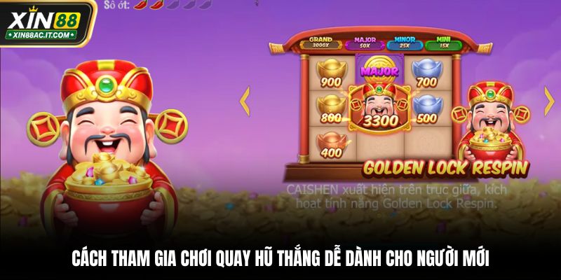 Cách tham gia chơi quay hũ thắng dễ dành cho người mới
