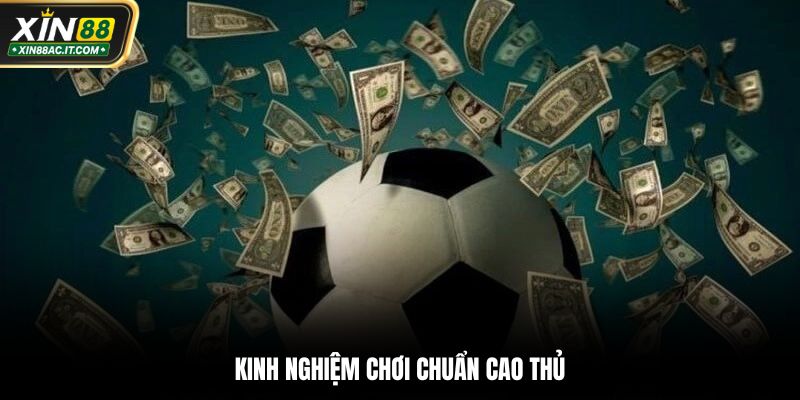 Chia sẻ kinh nghiệm chơi chuẩn cao thủ