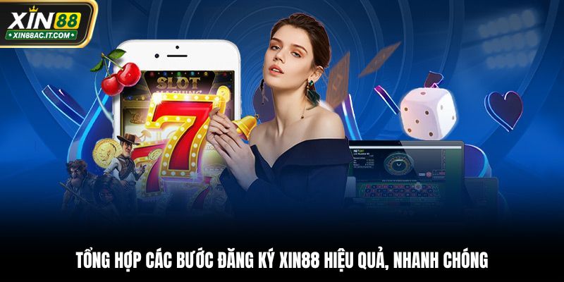 Tổng hợp các bước đăng ký Xin88 hiệu quả, nhanh chóng
