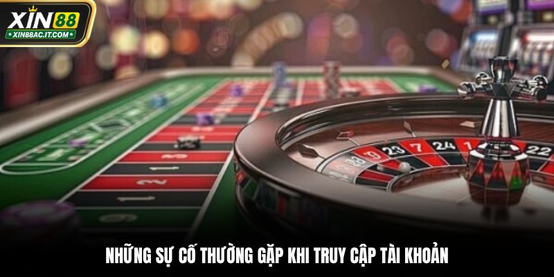 Những sự cố thường gặp khi truy cập tài khoản