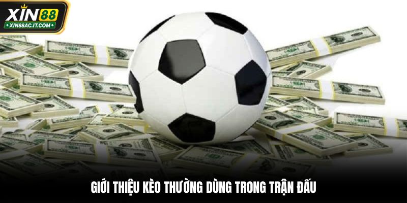 Giới thiệu kèo thường dùng trong trận đấu