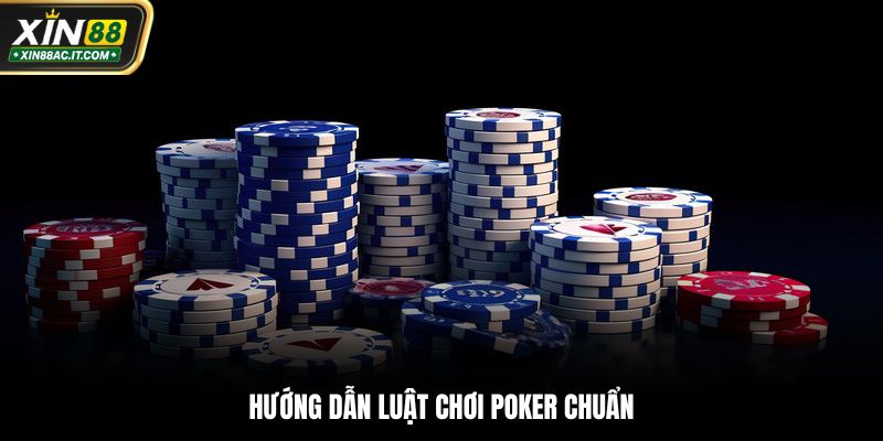 Hướng dẫn luật chơi poker chuẩn cho người mới