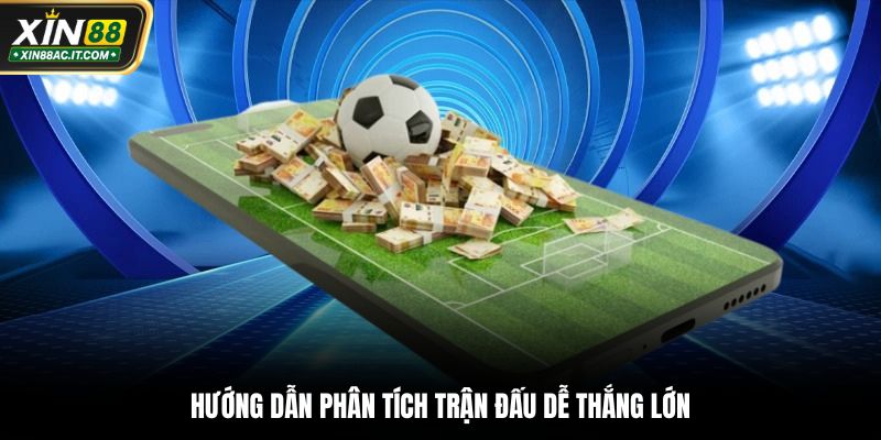 Hướng dẫn phân tích trận đấu dễ thắng lớn