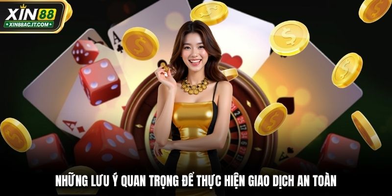 Những lưu ý quan trọng để thực hiện giao dịch an toàn