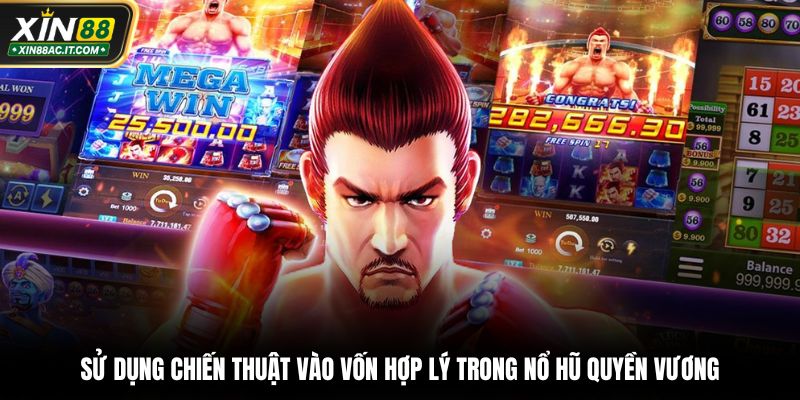 Sử dụng chiến thuật vào vốn hợp lý trong nổ hũ quyền vương