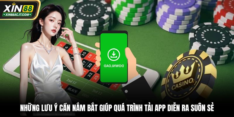 Những lưu ý cần nắm bắt giúp quá trình tải app diễn ra suôn sẻ