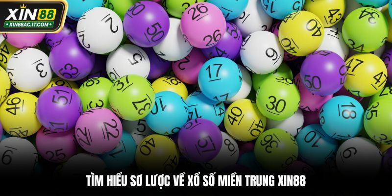 Tìm hiểu sơ lược về xổ số miền Trung Xin88