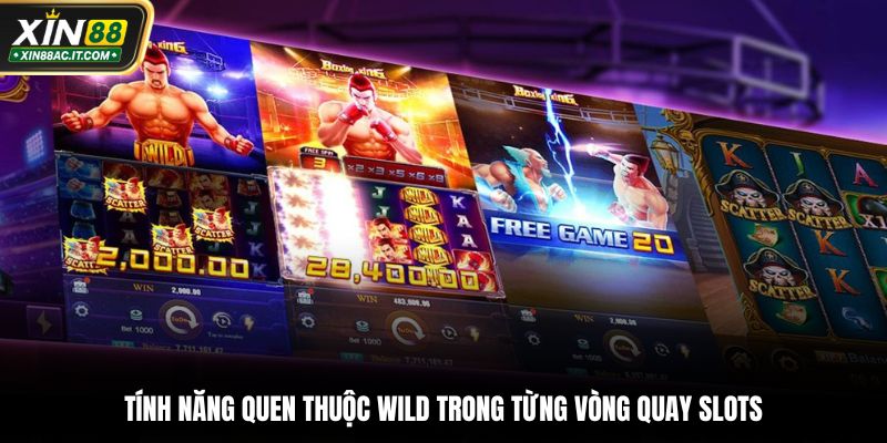 Tính năng quen thuộc wild trong từng vòng quay slots