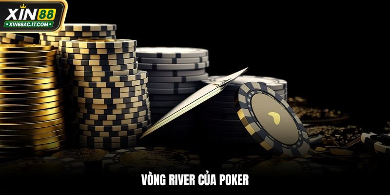 Vòng river của poker