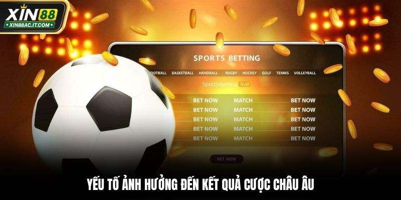 Yếu tố ảnh hưởng đến kết quả cược châu Âu