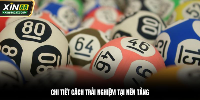 Chi tiết cách trải nghiệm tại nền tảng