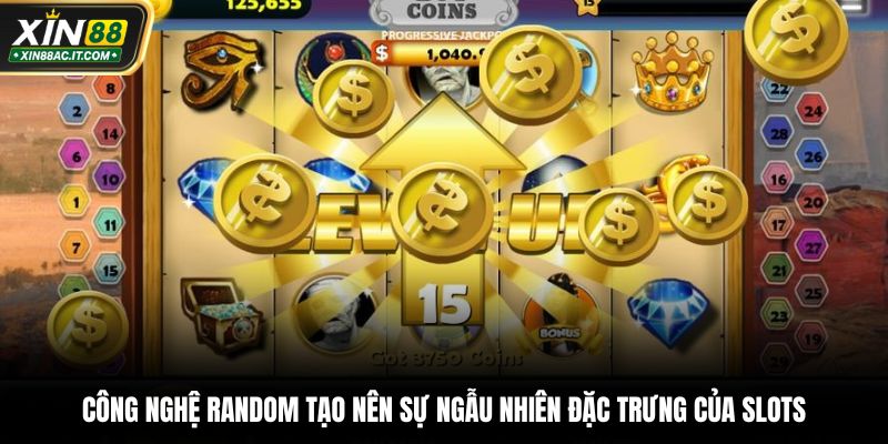 Công nghệ random tạo nên sự ngẫu nhiên đặc trưng của slots
