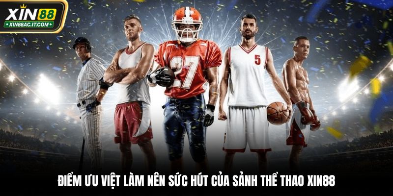 Điểm ưu việt làm nên sức hút của sảnh thể thao XIN8