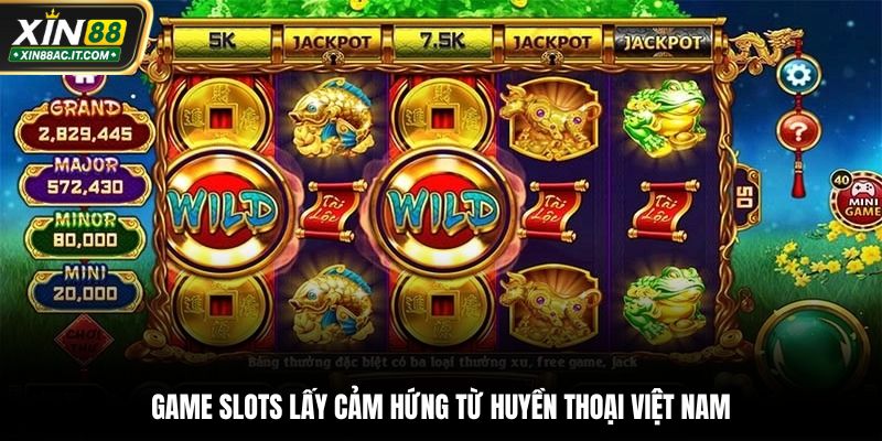 Game slots lấy cảm hứng từ huyền thoại Việt Nam