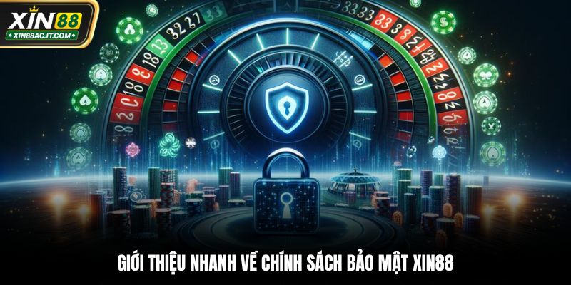 Giới thiệu nhanh về chính sách bảo mật XIN88