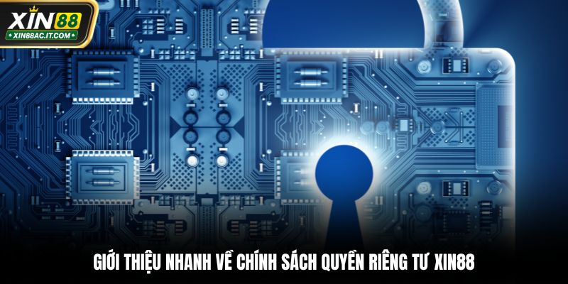 Giới thiệu nhanh về chính sách quyền riêng tư XIN88