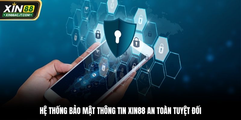 Hệ thống bảo mật thông tin Xin88 an toàn tuyệt đối