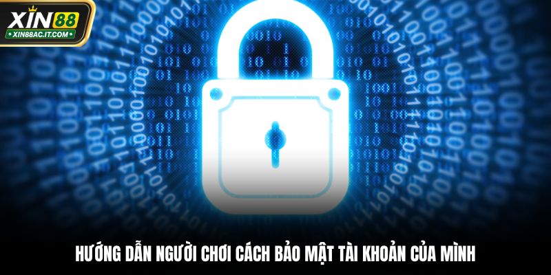 Hướng dẫn người chơi cách bảo mật tài khoản khi tham gia chơi