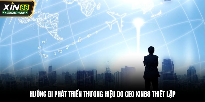 Hướng đi phát triển thương hiệu do CEO XIN88 thiết lập