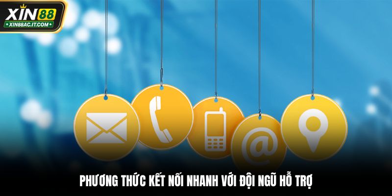 Phương thức kết nối nhanh với đội ngũ hỗ trợ