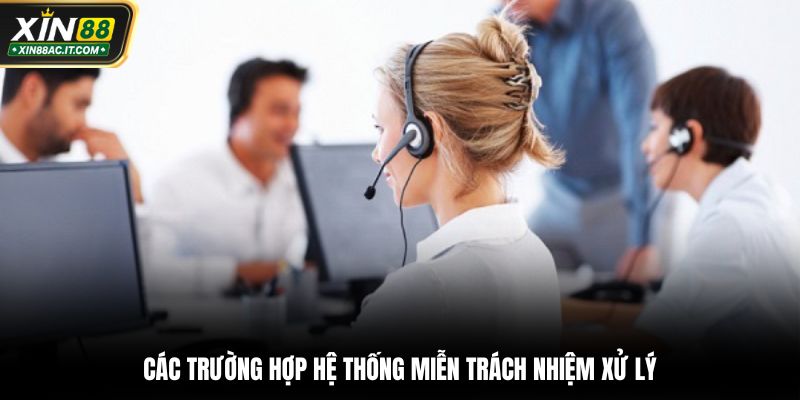 Các trường hợp hệ thống miễn trách nhiệm xử lý