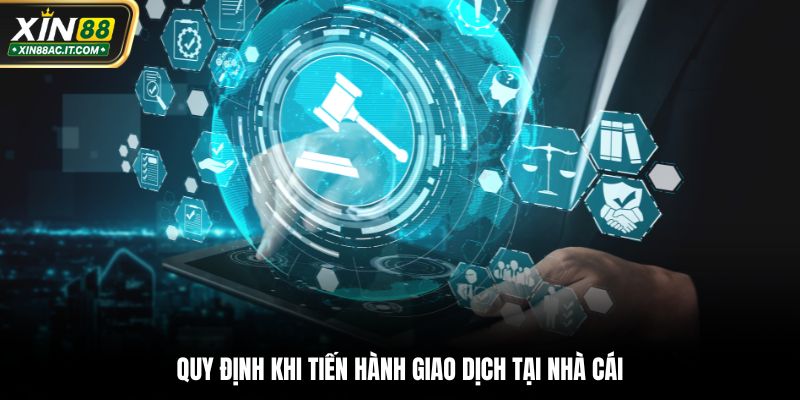 Quy định khi tiến hành giao dịch tại nhà cái