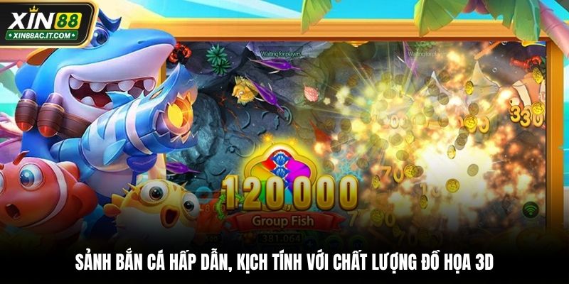 Sảnh bắn cá hấp dẫn, kịch tính với chất lượng đồ họa 3D