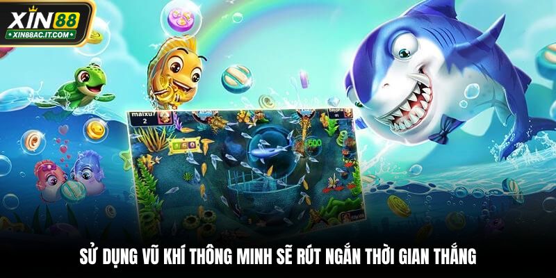 Sử dụng vũ khí thông minh sẽ rút ngắn thời gian thắng