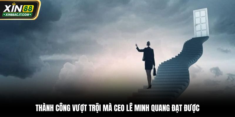 Thành công vượt trội mà CEO Lê Minh Quang đạt được