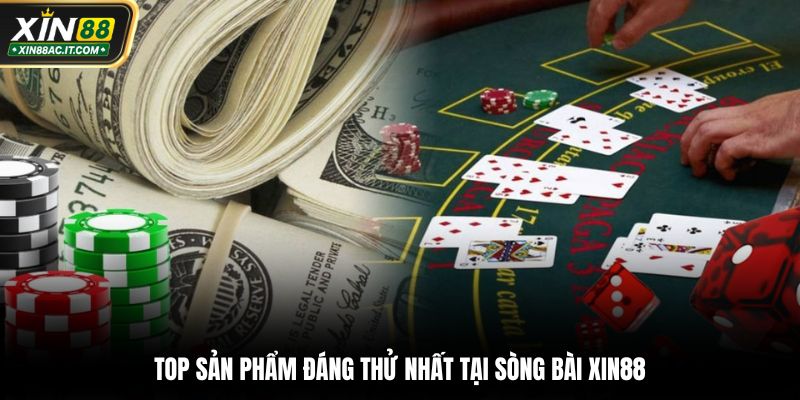 Top sản phẩm đáng thử nhất tại sòng bài XIn88