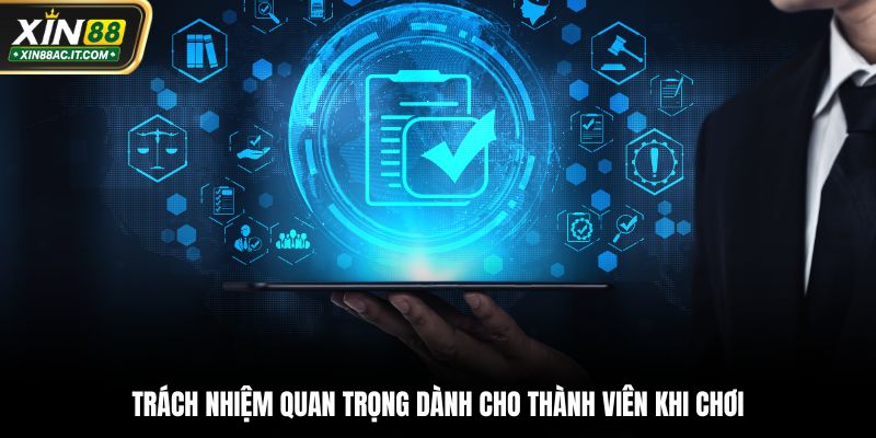 Trách nhiệm quan trọng dành cho thành viên khi chơi