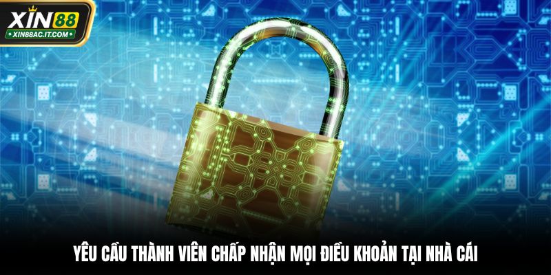 Yêu cầu thành viên chấp nhận mọi điều khoản tại nhà cái